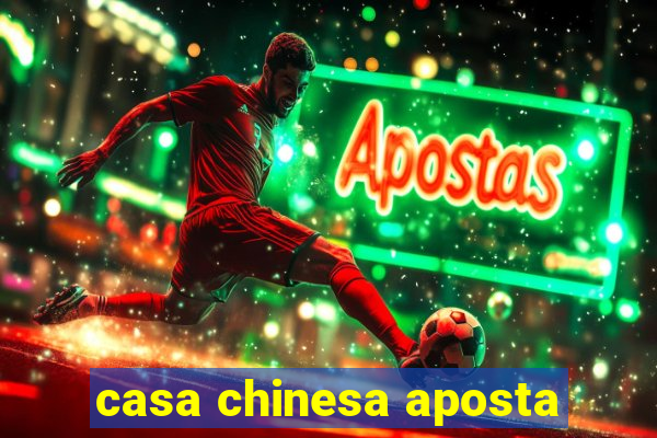 casa chinesa aposta